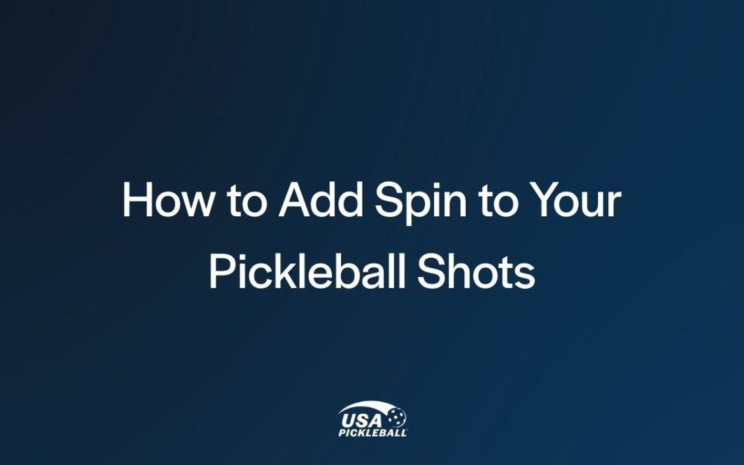 How to Add Spin to Your Pickleball Shots